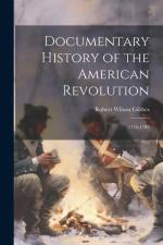 Documentary History of the American Revolution: 1776-1782 af Robert Wilson Gibbes