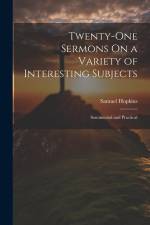 Twenty-One Sermons On a Variety of Interesting Subjects: Sentimental and Practical af Samuel Hopkins