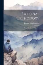 Rational Orthodoxy: Essays On Mooted Questions af Edward John Hamilton
