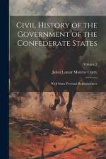 Civil History of the Government of the Confederate States: With Some Personal Reminiscences; Volume 2 af Jabez Lamar Monroe Curry