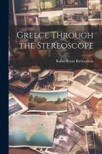 Greece Through the Stereoscope af Rufus Byam Richardson
