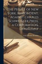 The People of New York, Respondent, Against Charles Schweinler Press, a Corporation, Defendant af Louis Dembitz Brandeis