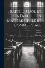 Traité Du Dol Et De La Fraude, En Matière Civile Et Commerciale; Volume 3 af Chardon
