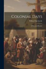 Colonial Days: A Historical Reader af Wilbur Fisk Gordy