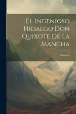 El Ingenioso Hidalgo Don Quixote De La Mancha; Volume 6 af Anonymous