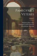 Panegyrici Veteres; Volume 3 af Abraham John Valpy