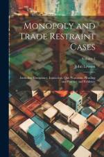Monopoly and Trade Restraint Cases: Including Conspiracy, Injunction, Quo Warranto, Pleading and Practice and Evidence; Volume 2 af John Lewson