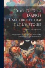 L'idée De Dieu D'après L'anthropologie Et L'histoire: Conférences Faites En Angleterre Sur L'instruction Des Administrateurs De La Fondation Hibbert af Eugene Goblet D'Alviella
