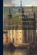 The Historic Peerage Of England: Revised, Corrected, And Continued To The Present Time ... By William Courthope af Nicholas Harris Nicolas
