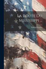 La Route Du Mississippi ... af Gabriel Gravier