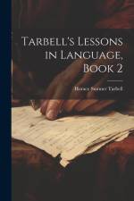 Tarbell's Lessons in Language, Book 2 af Horace Sumner Tarbell