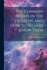 The Common Sights in the Heavens, and How to See and Know Them af Alfred Wilks Drayson