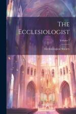 The Ecclesiologist; Volume 7 af Ecclesiological Society