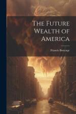 The Future Wealth of America af Francis Bonynge