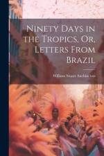 Ninety Days in the Tropics, Or, Letters From Brazil af William Stuart Auchincloss
