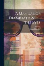 A Manual of Examination of the Eyes af Edmond Landolt