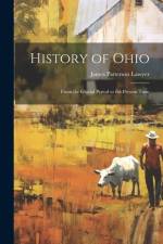 History of Ohio: From the Glacial Period to the Present Time af James Patterson Lawyer