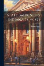 State Banking In Indiana, 1814-1873 af Logan Esarey
