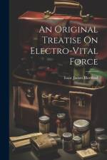 An Original Treatise On Electro-Vital Force af Isaac James Hartford