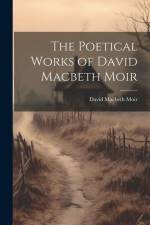 The Poetical Works of David Macbeth Moir af David Macbeth Moir