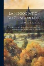 La Négociation Du Concordat ...: Ii. État Religieux De La France En Novembre 1800, L'abbé Bernier. Iii. Les Deux Premiers Projets De Concordat af Alfred Boulay De La Meurthe