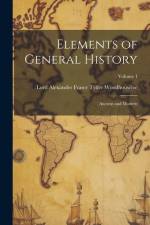 Elements of General History: Ancient and Modern; Volume 1 af Lord Alexander Fraser T. Woodhouselee