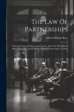 The Law Of Partnerships: With Questions, Problems And Forms, And Text Of Uniform Partnership Act, And Uniform Limited Partnership Act, Book 2 af Alfred William Bays