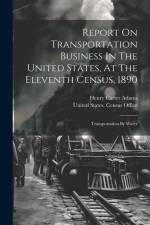Report On Transportation Business In The United States, At The Eleventh Census, 1890: Transportation By Water af United States Census Office
