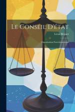Le Conseil D'état: Organisation-Fonctionnement af Leon Bequet