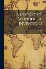 A History of Wonderful Inventions af History