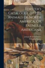 Forster's Catalogue of the Animals of North America, Or Faunula Americana af Johann Reinhold Forster