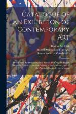 Catalogue of an Exhibition of Contemporary Art: Held Under the Direction of the Boston Art Club, the Boston Society of Architects, and the Schools at af Boston Museum of Fine Arts