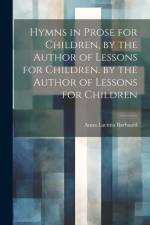 Hymns in Prose for Children, by the Author of Lessons for Children. by the Author of Lessons for Children af Anna Laetitia Barbauld