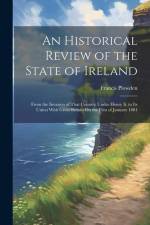 An Historical Review of the State of Ireland: From the Invasion of That Country Under Henry Ii. to Its Union With Great Britain On the First of Januar af Francis Plowden