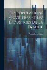 Les Populations Ouvrières Et Les Industries De La France af Armand Audiganne