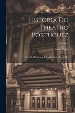 Historia Do Theatro Portuguez: Vida De Gil Vicente E Sua Eschola, Seculo Xvi; Volume 1 af Teofilo Braga