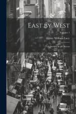 East by West: A Journey in the Recess; Volume 1 af Henry William Lucy