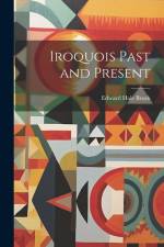 Iroquois Past and Present af Edward Hale Brush