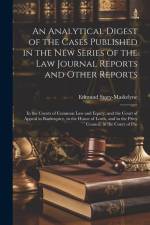 An Analytical Digest of the Cases Published in the New Series of the Law Journal Reports and Other Reports: In the Courts of Common Law and Equity, an af Edmund Story-Maskelyne