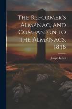 The Reformer's Almanac, and Companion to the Almanacs, 1848 af Joseph Barker