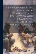 A New Chapter in the Early Life of Washington, in Connection With the Narrativie History of the Potomac Company af John Pickell