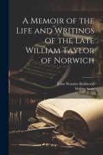 A Memoir of the Life and Writings of the Late William Taylor of Norwich af Walter Scott
