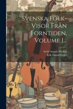 Svenska Folk-visor Från Forntiden, Volume 1... af Erik Gustaf Geijer