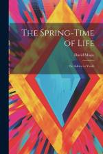 The Spring-Time of Life: Or, Advice to Youth af David Magie