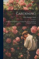 Gardening: An Elementary School Text Treating of the Science and Art of Vegetable Growing af Arlow Burdette Stout
