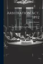Arbitration Act, 1892: With the Rules of 24Th March, 1893, Forms and Notes of Cases af James Moriarty