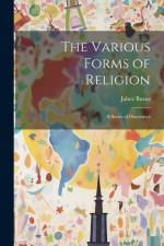 The Various Forms of Religion: A Series of Discourses af Jabez Burns