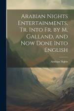 Arabian Nights Entertainments, Tr. Into Fr. by M. Galland, and Now Done Into English af Arabian Nights