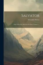 Salvator: Suite Et Fin Des Mohicans De Paris, Volume 1... af Alexandre Dumas