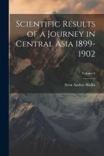 Scientific Results of a Journey in Central Asia 1899-1902; Volume 6 af Sven Anders Hedin